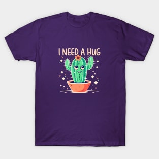 I need a Hug | Funny Cactus  lover Gift T-Shirt